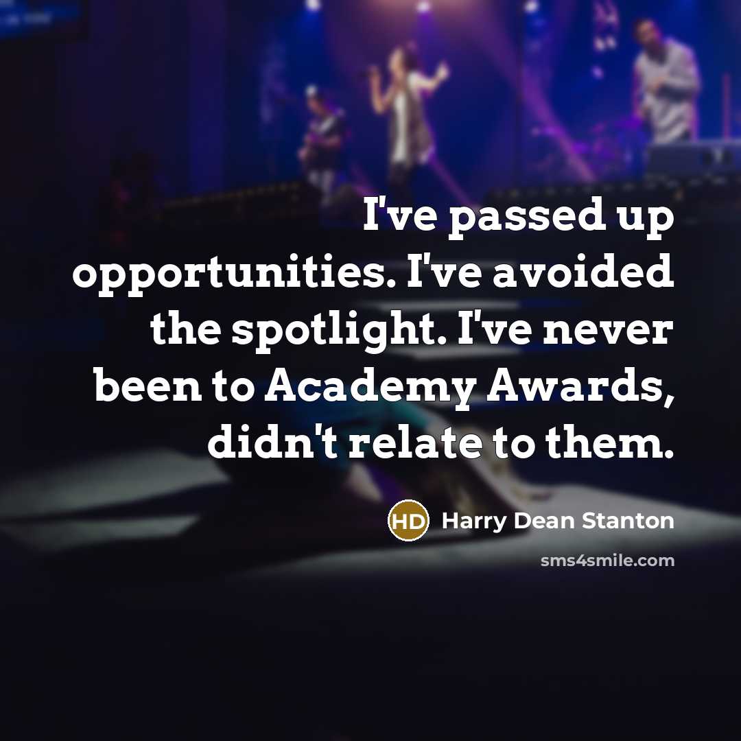 “I've passed up opportunities. I've avoided the spotlight. I've never…” quote by Harry Dean Stanton