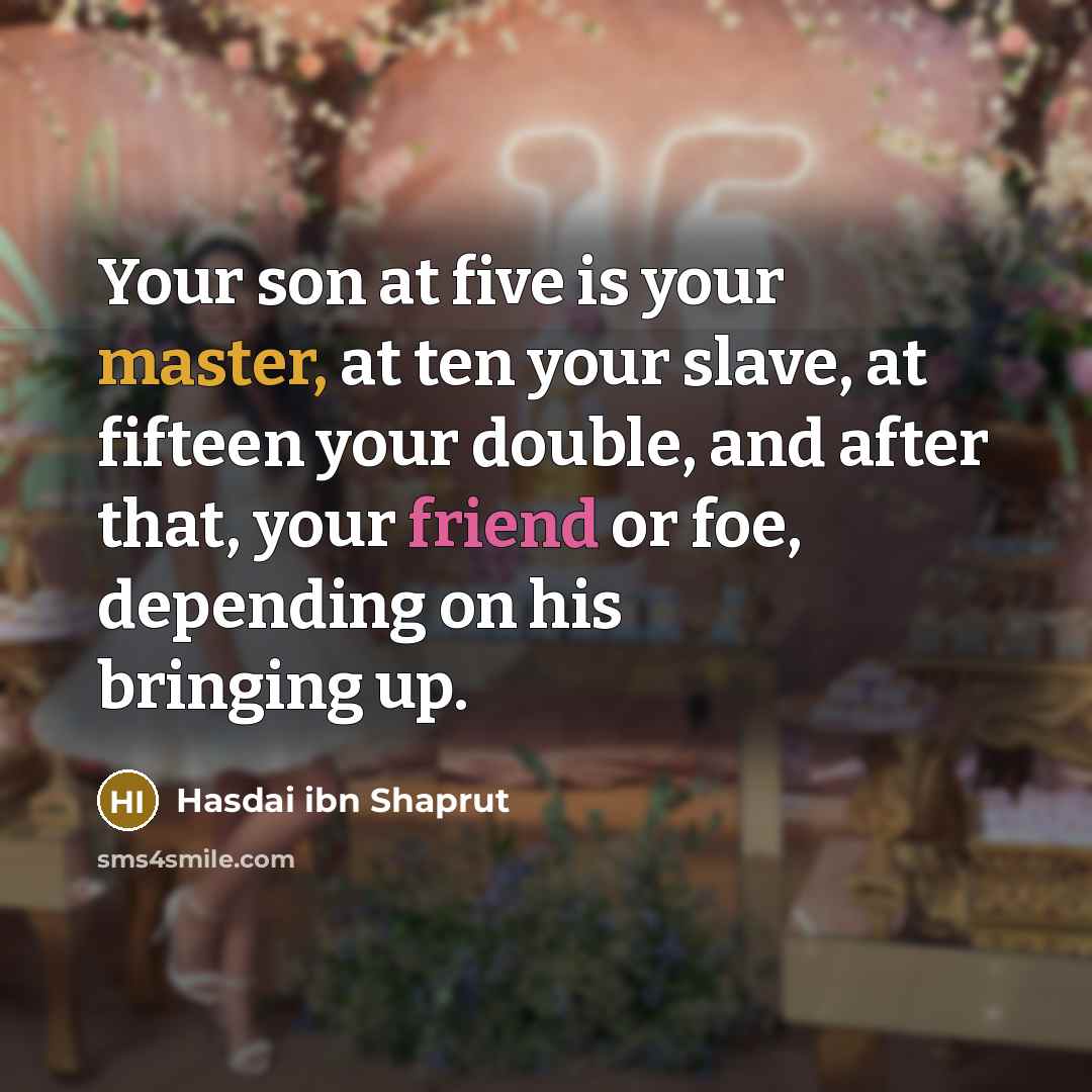“Your son at five is your master, at ten your…” quote by Hasdai ibn Shaprut