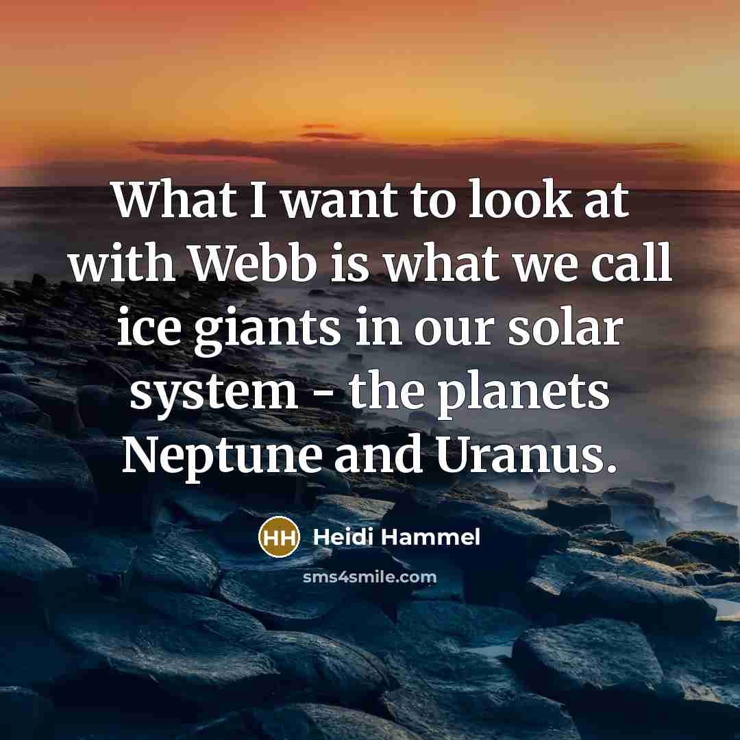 “What I want to look at with Webb is what…” quote by Heidi Hammel