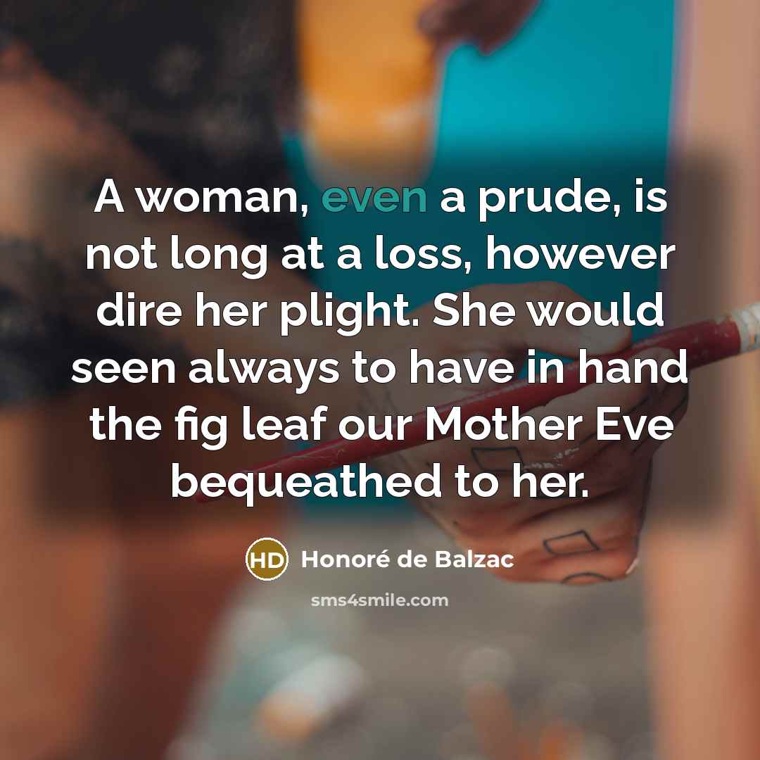 “A woman, even a prude, is not long at a…” quote by Honore de Balzac