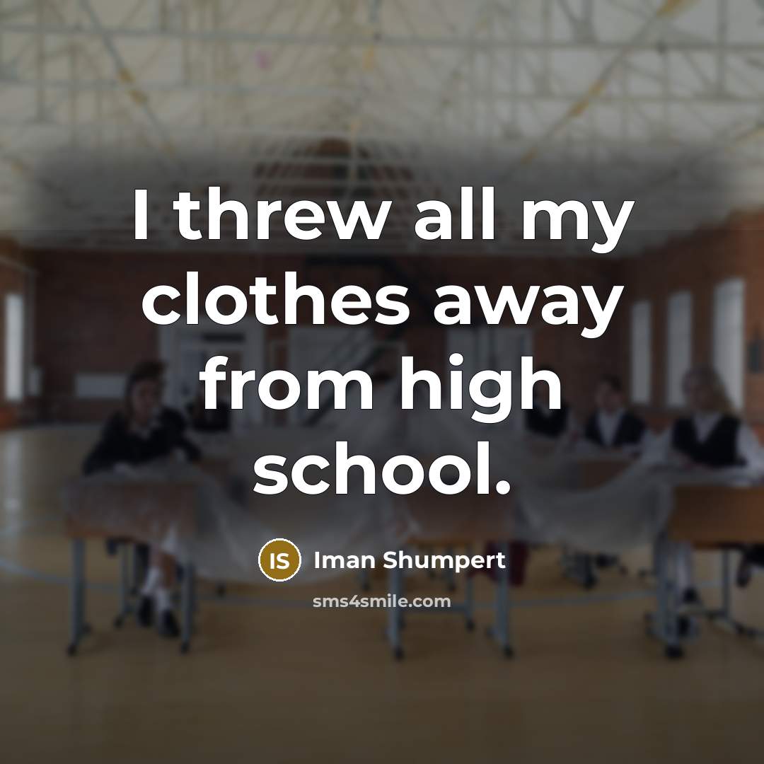 “I threw all my clothes away from high school.…” quote by Iman Shumpert