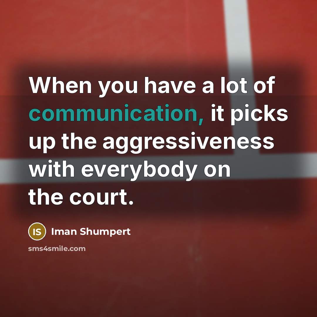 “When you have a lot of communication, it picks up…” quote by Iman Shumpert