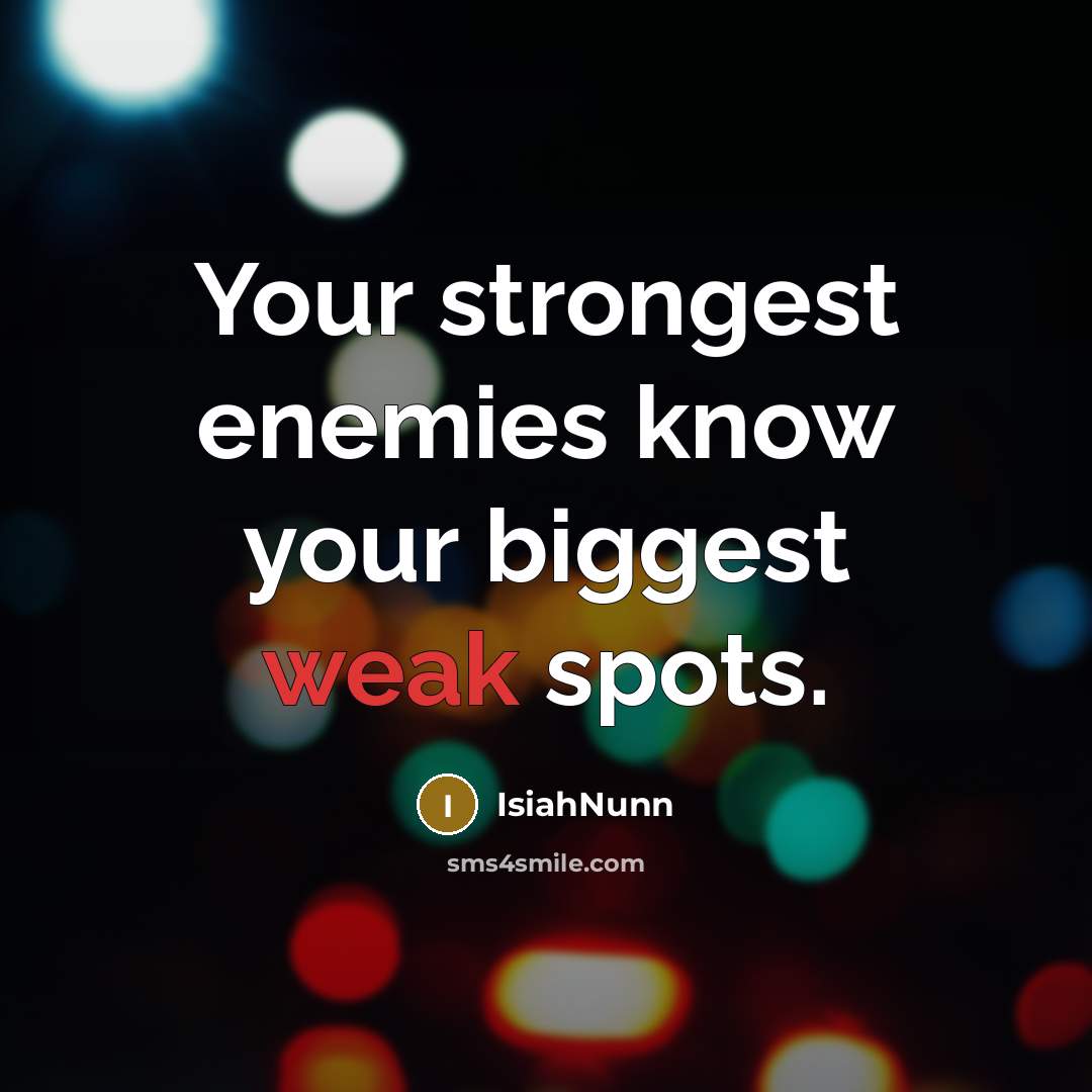 “Your strongest enemies know your biggest weak spots.…” quote by IsiahNunn