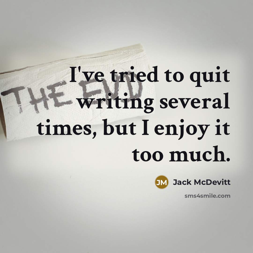 “I've tried to quit writing several times, but I enjoy…” quote by Jack McDevitt