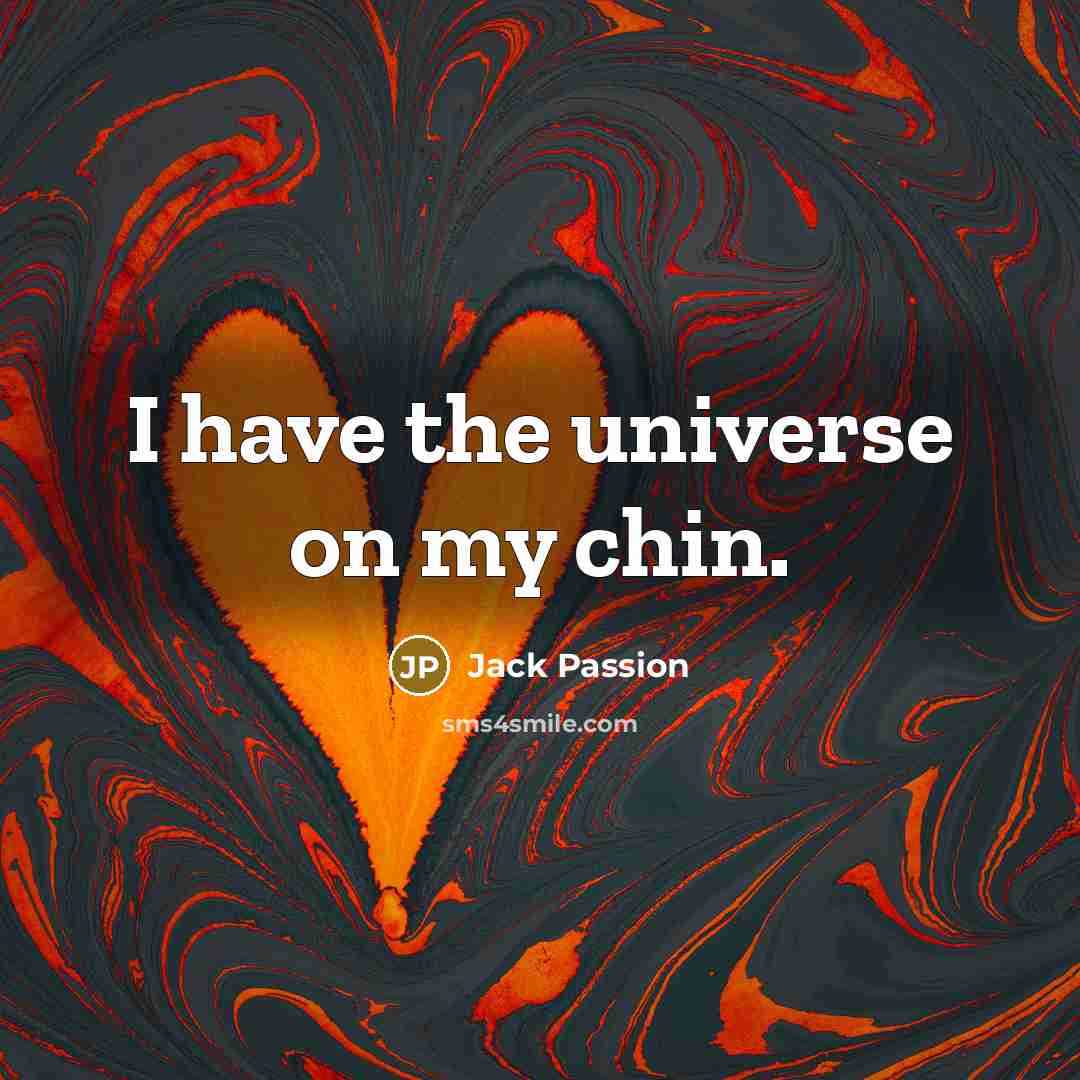 “I have the universe on my chin.…” quote by Jack Passion