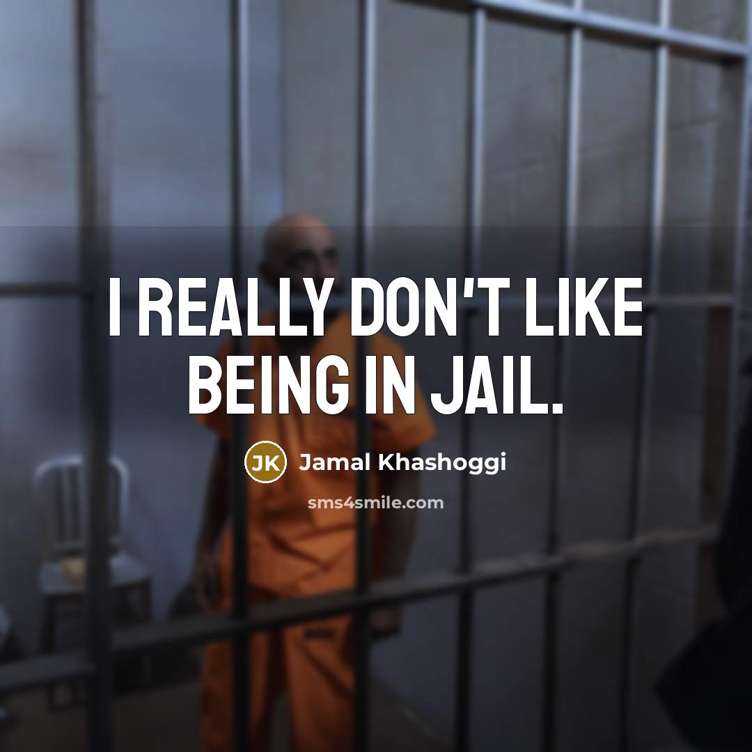 “I really don't like being in jail.…” quote by Jamal Khashoggi