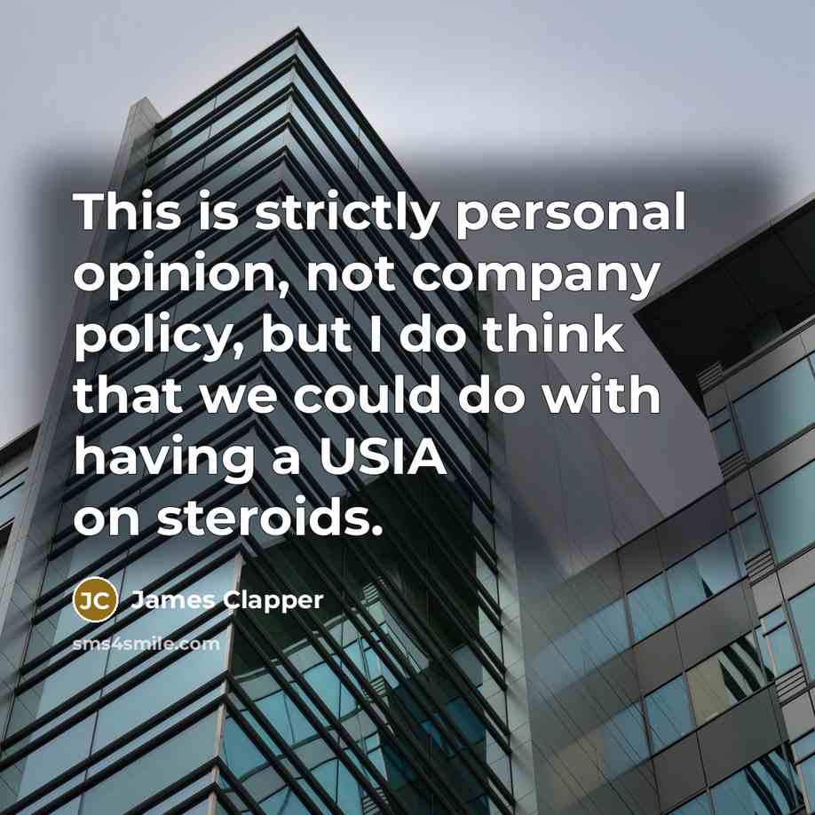 “This is strictly personal opinion, not company policy, but I…” quote by James Clapper