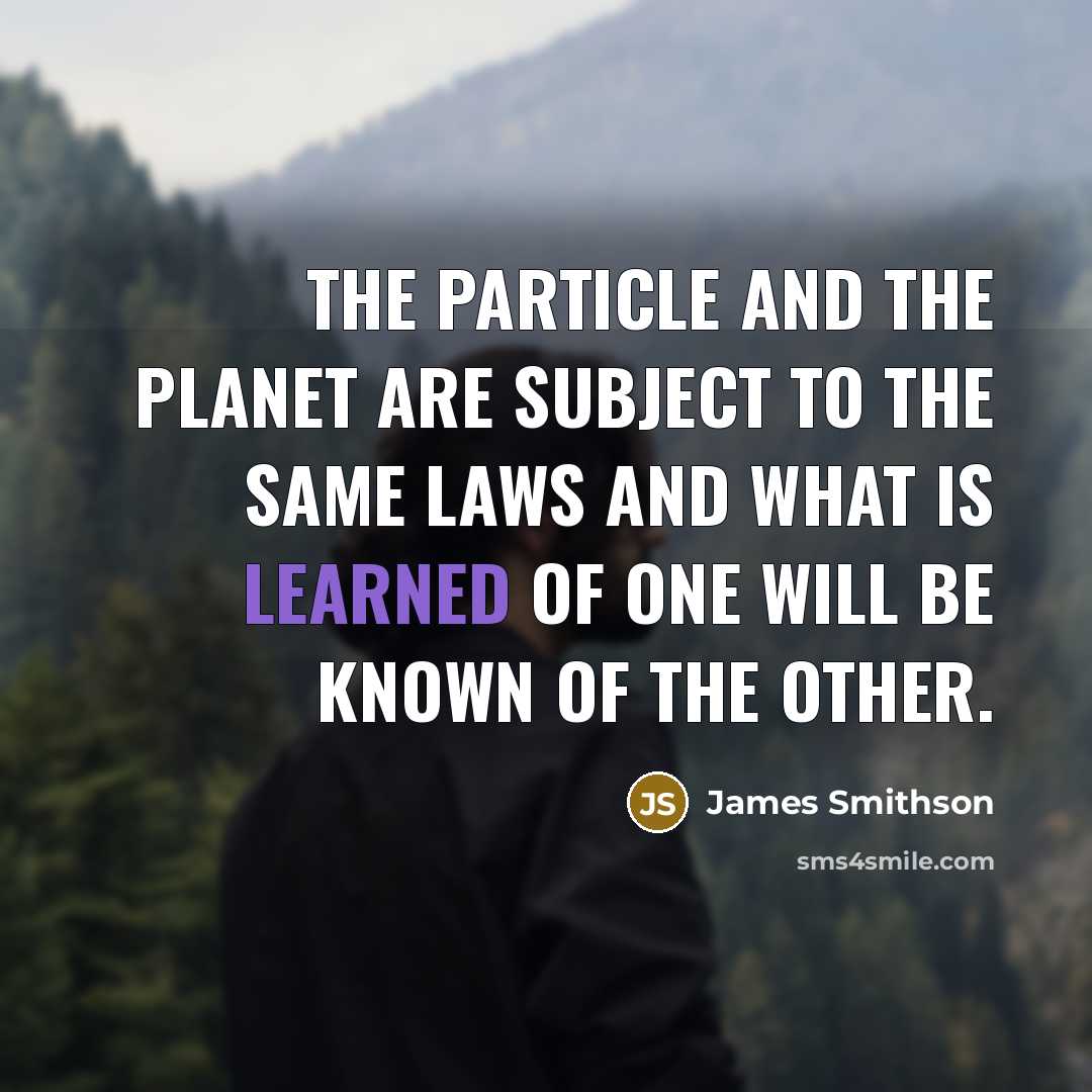 “The particle and the planet are subject to the same…” quote by James Smithson