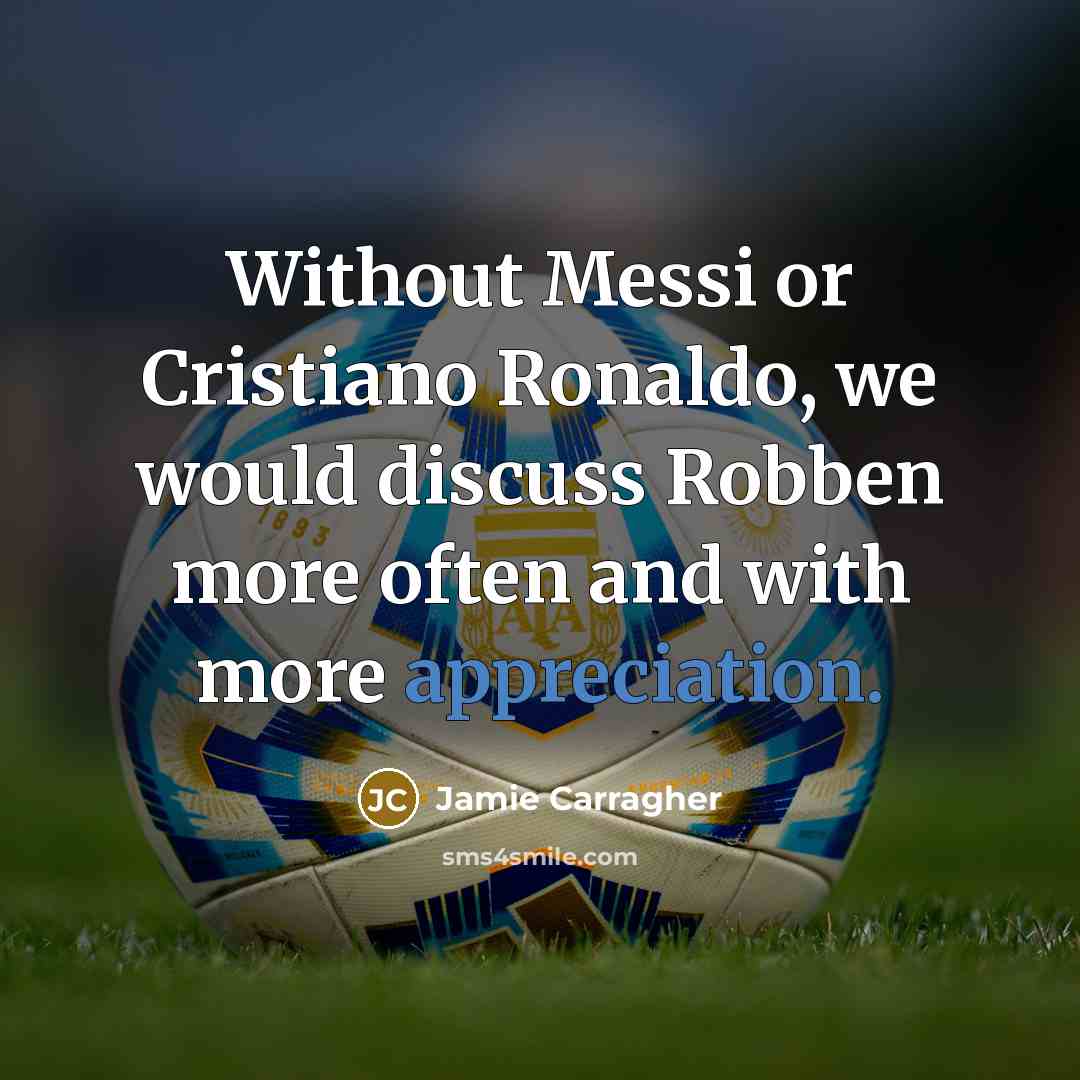 “Without Messi or Cristiano Ronaldo, we would discuss Robben more…” quote by Jamie Carragher