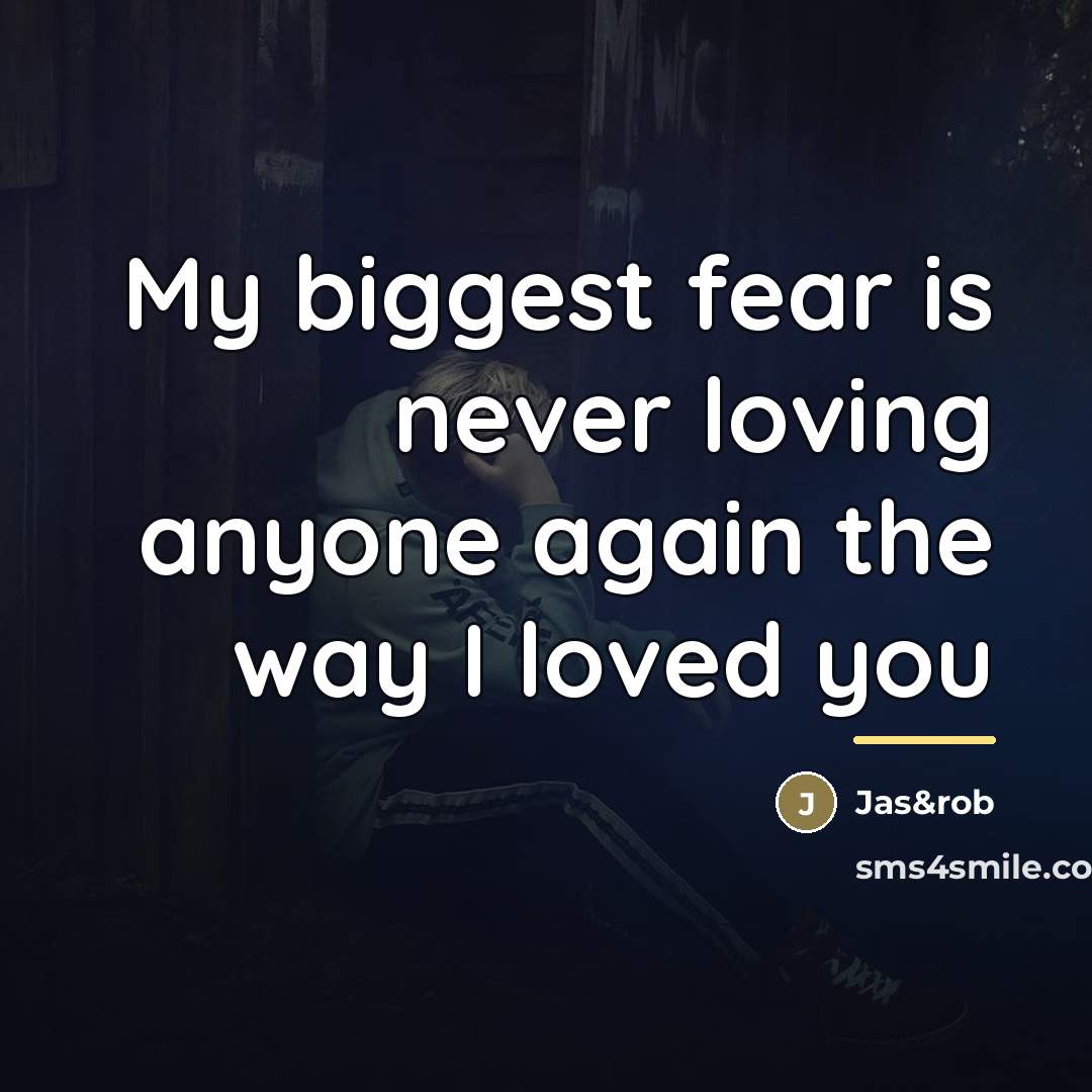 “My biggest fear is never loving anyone again the way…” quote by Jas&rob