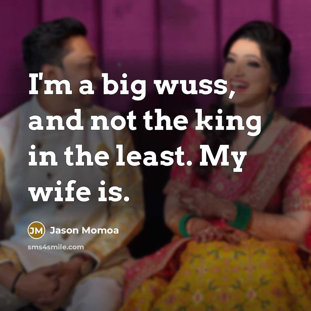 “I'm a big wuss, and not the king in the…” quote by Jason Momoa