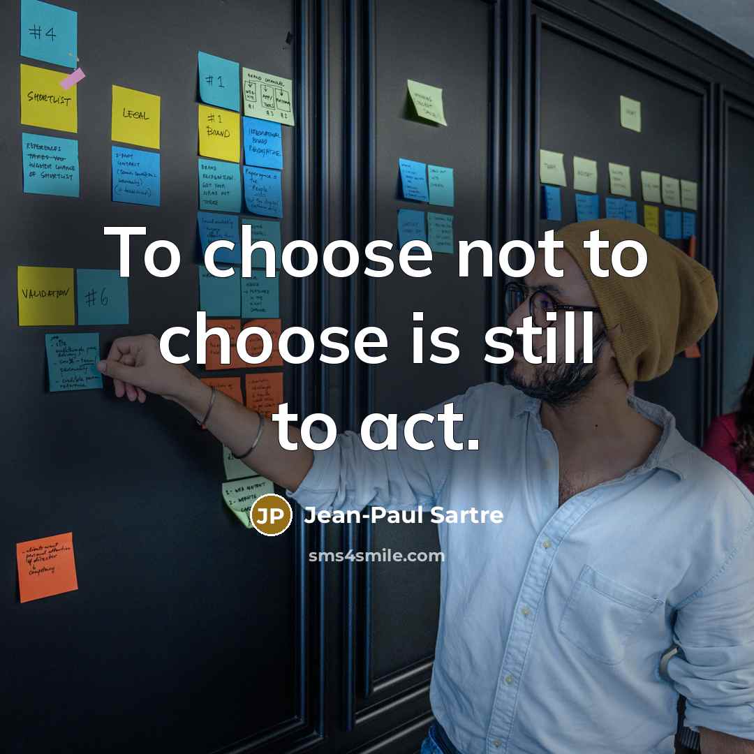 “To choose not to choose is still to act.…” quote by Jean-Paul Sartre