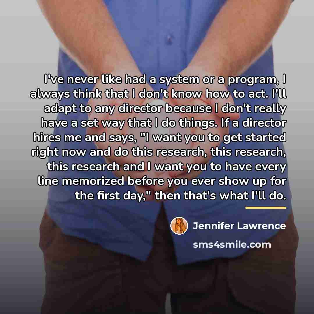 “I've never like had a system or a program, I…” quote by Jennifer Lawrence