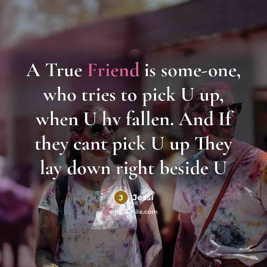 “A True Friend is some-one, who tries to pick U…” quote by Jessi