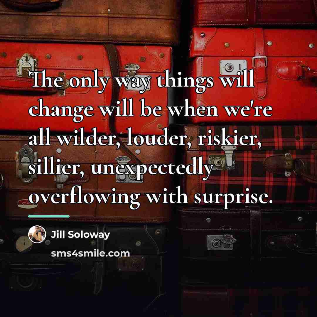 “The only way things will change will be when we're…” quote by Jill Soloway
