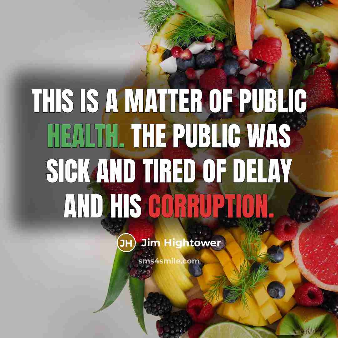 “This is a matter of public health. The public was…” quote by Jim Hightower