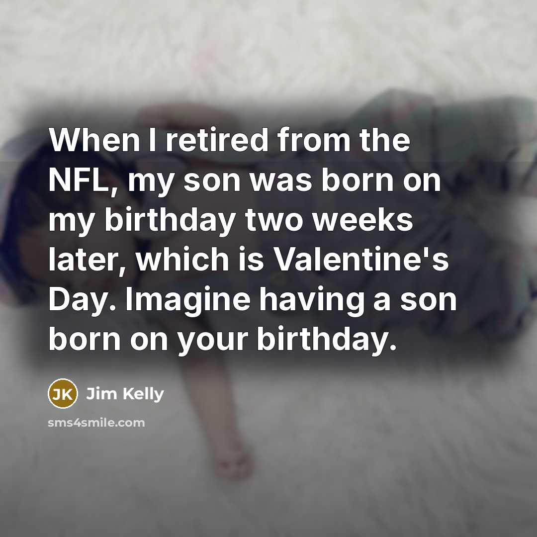 “When I retired from the NFL, my son was born…” quote by Jim Kelly