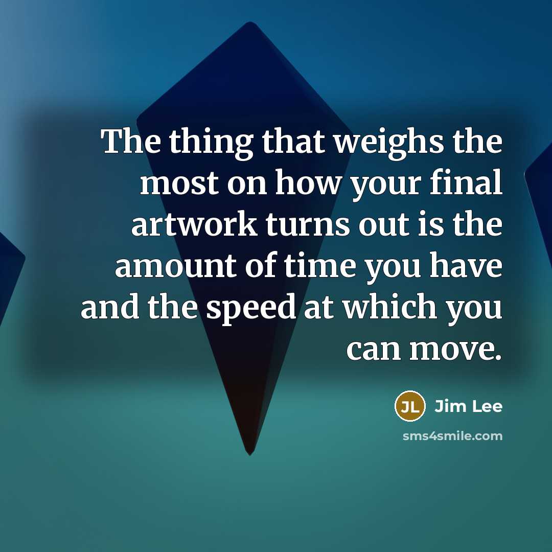 “The thing that weighs the most on how your final…” quote by Jim Lee
