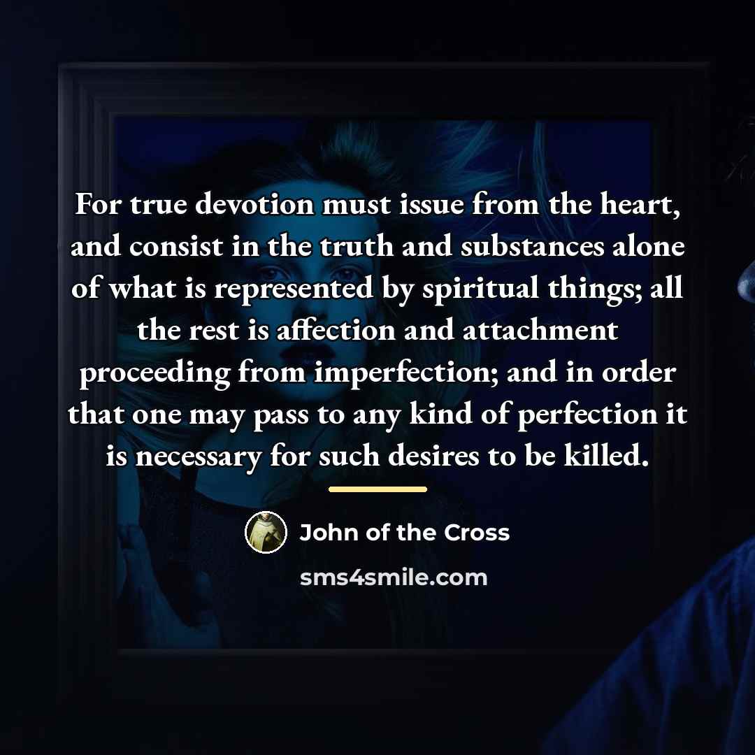 “For true devotion must issue from the heart, and consist…” quote by John of the Cross