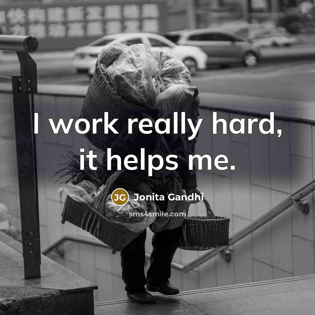 “I work really hard, it helps me.…” quote by Jonita Gandhi