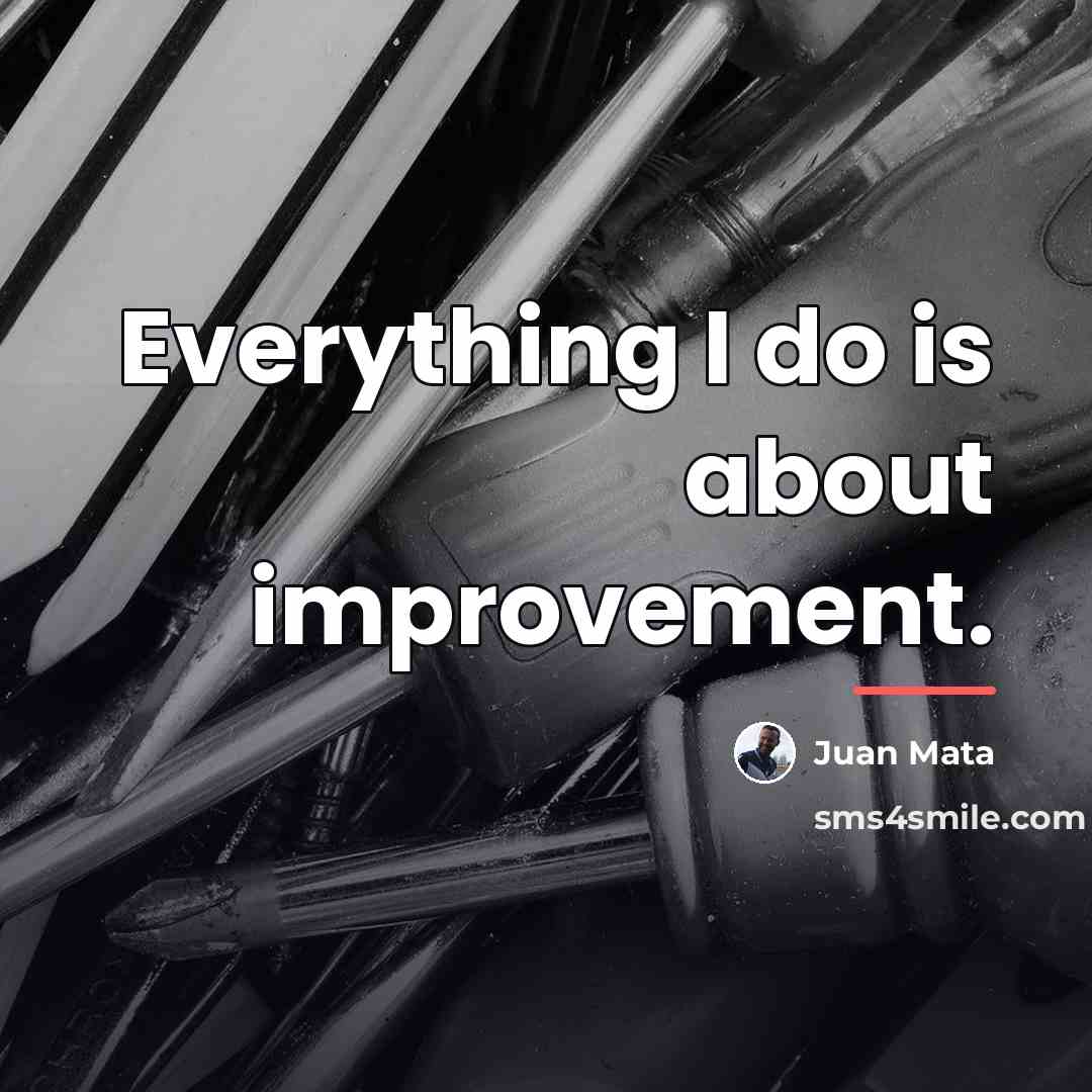 “Everything I do is about improvement.…” quote by Juan Mata