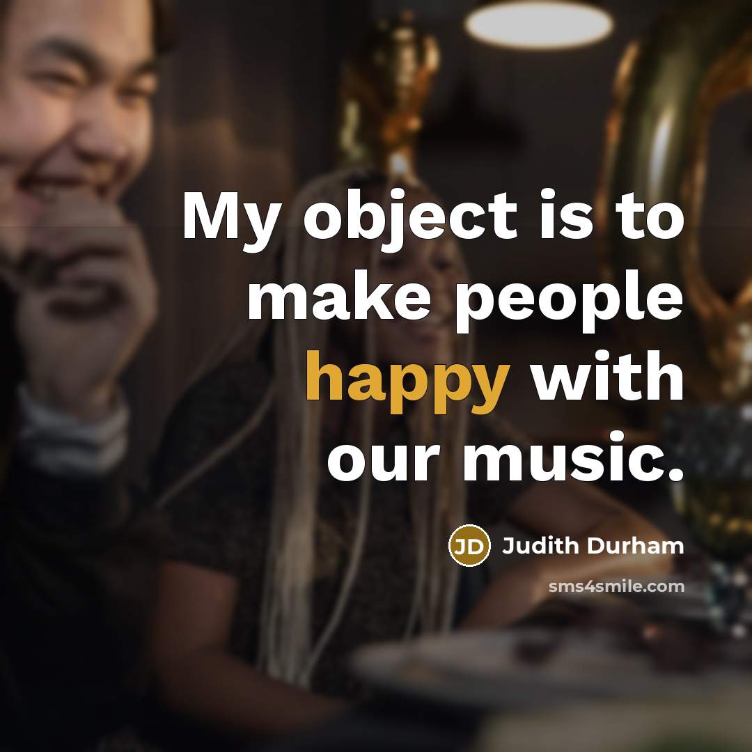 “My object is to make people happy with our music.…” quote by Judith Durham