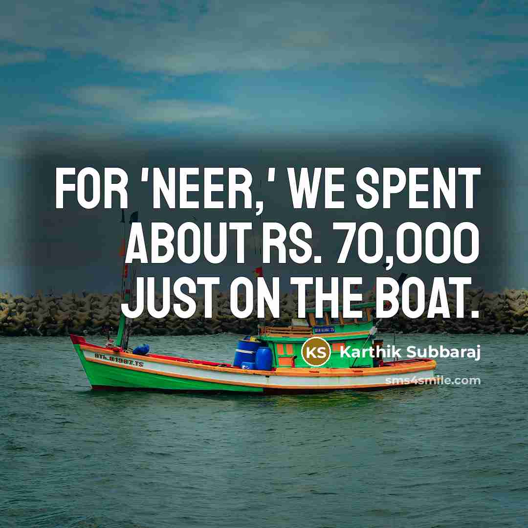 “For 'Neer,' we spent about Rs. 70,000 just on the…” quote by Karthik Subbaraj