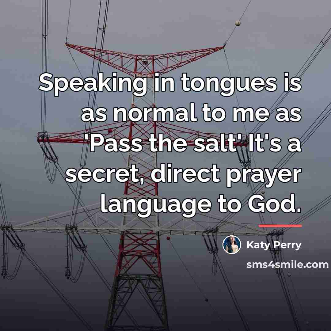 “Speaking in tongues is as normal to me as 'Pass…” quote by Katy Perry