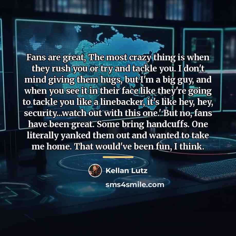 “Fans are great, The most crazy thing is when they…” quote by Kellan Lutz