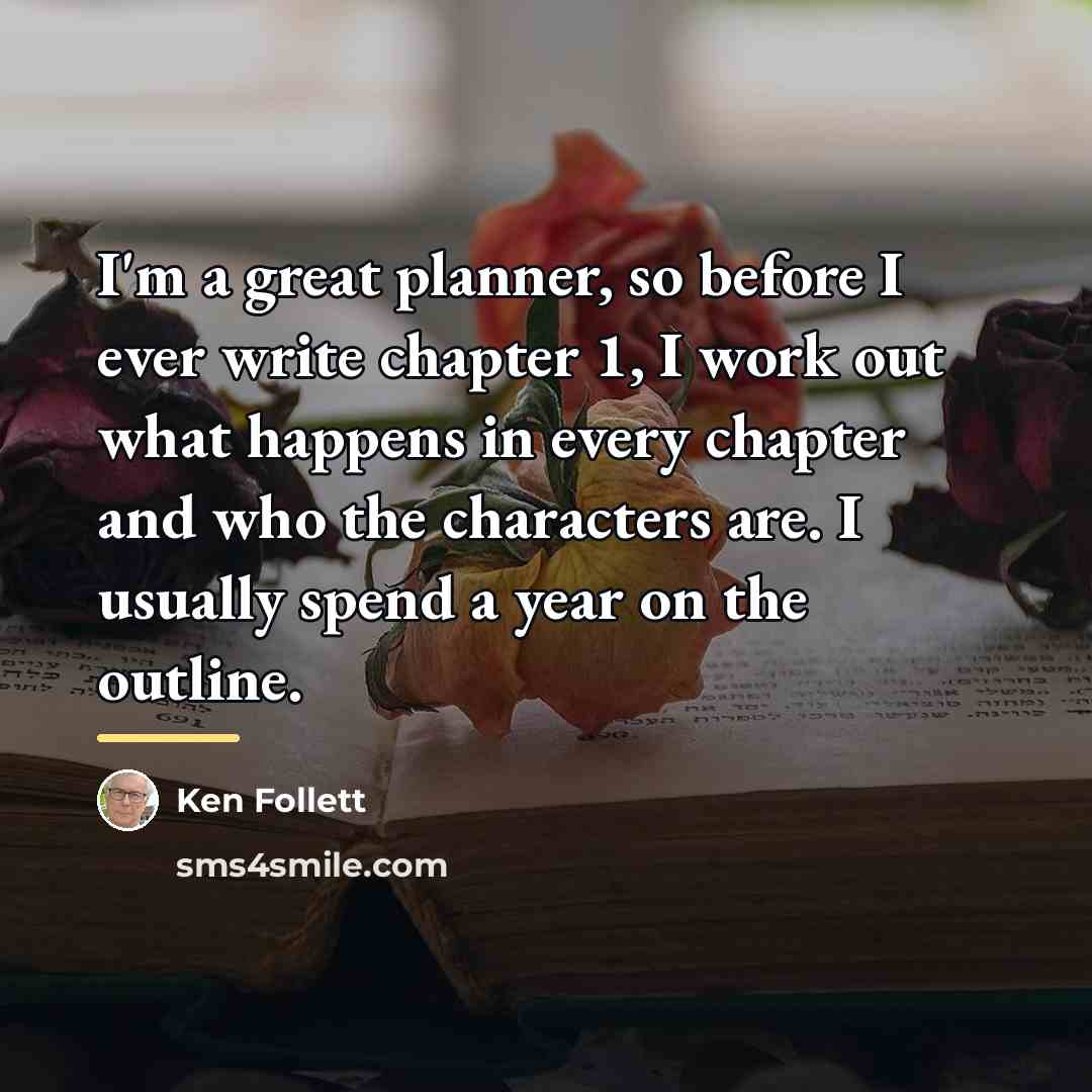 “I'm a great planner, so before I ever write chapter…” quote by Ken Follett