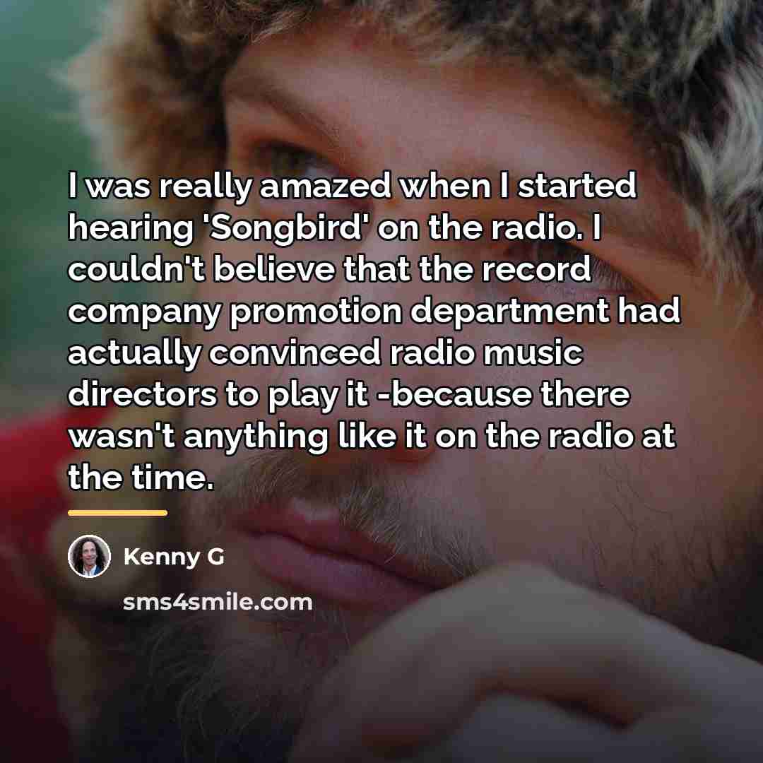 “I was really amazed when I started hearing 'Songbird' on…” quote by Kenny G
