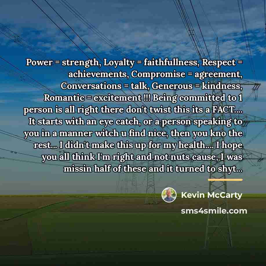“Power = strength, Loyalty = faithfullness, Respect = achievements, Compromise…” quote by Kevin Mccarty