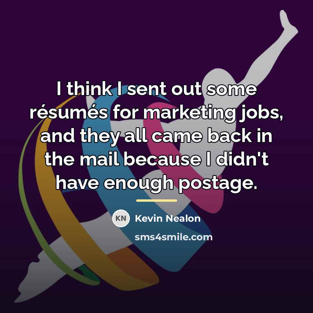 “I think I sent out some résumés for marketing jobs,…” quote by Kevin Nealon