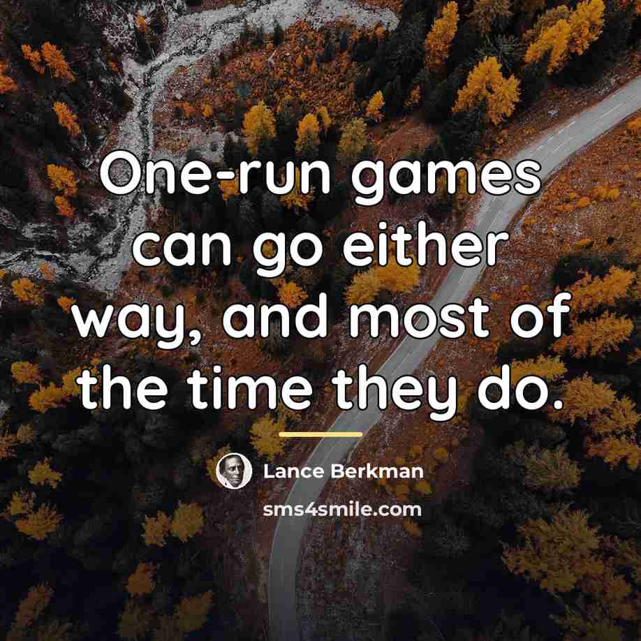 “One-run games can go either way, and most of the…” quote by Lance Berkman