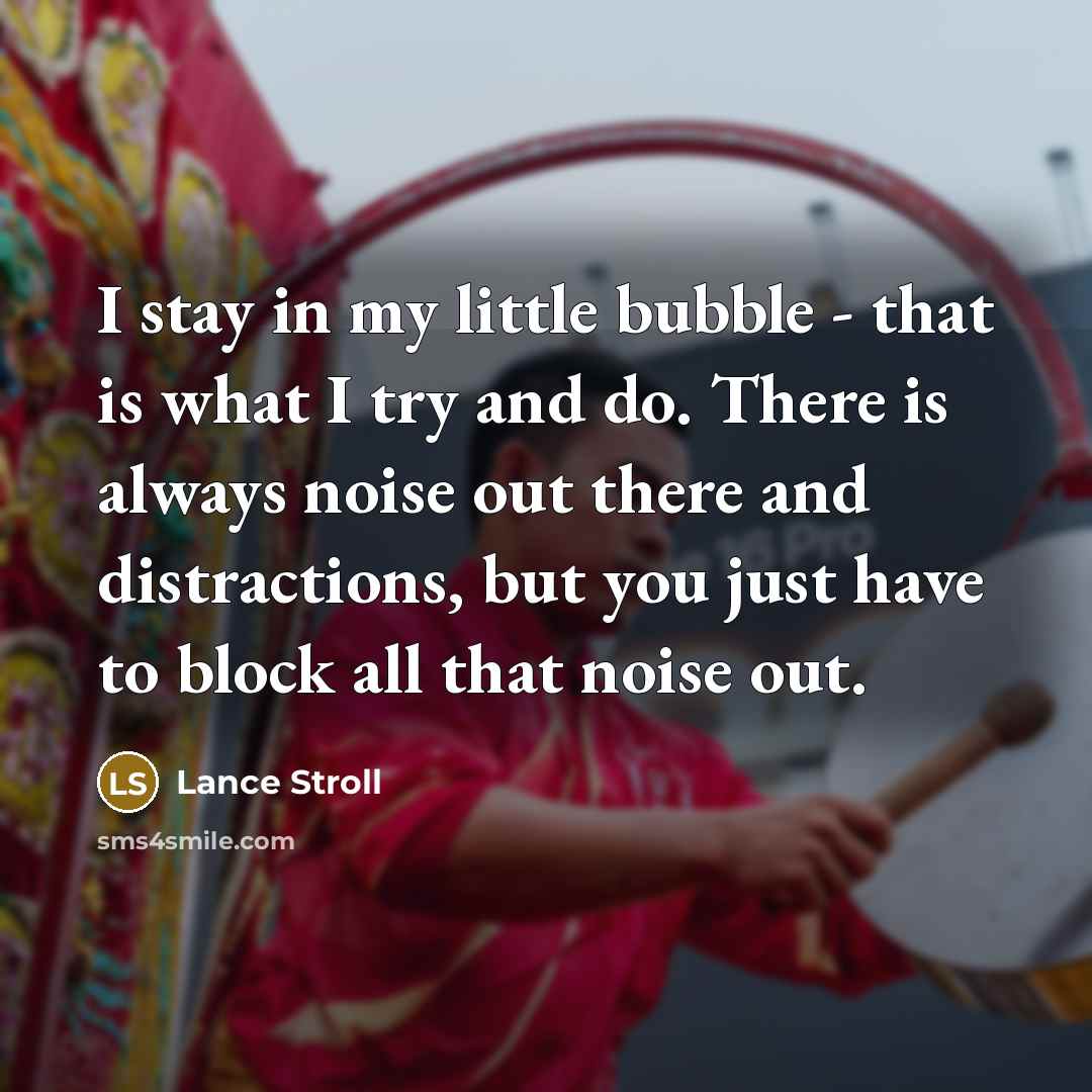 “I stay in my little bubble - that is what…” quote by Lance Stroll