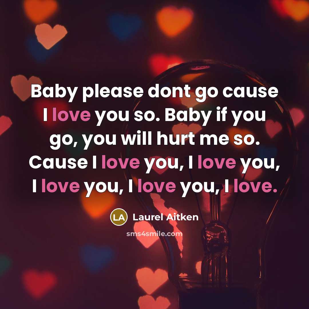 “Baby please dont go cause I love you so. Baby…” quote by Laurel Aitken