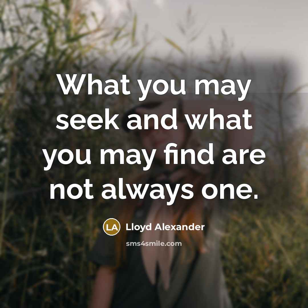 “What you may seek and what you may find are…” quote by Lloyd Alexander