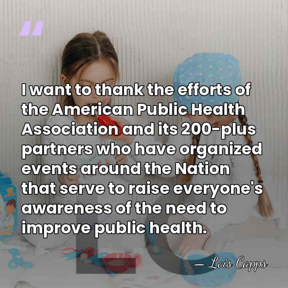 I want to thank the efforts of the American Public Health Association&hellip; - Lois Capps