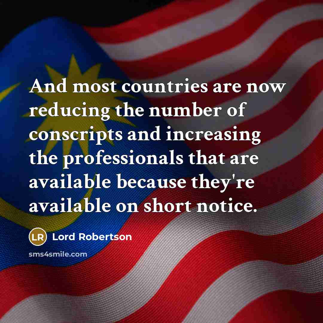 “And most countries are now reducing the number of conscripts…” quote by Lord Robertson