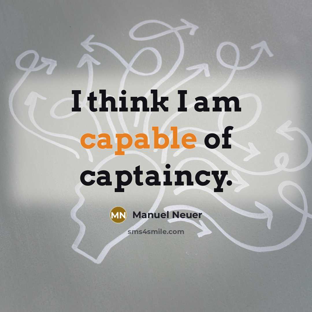 “I think I am capable of captaincy.…” quote by Manuel Neuer