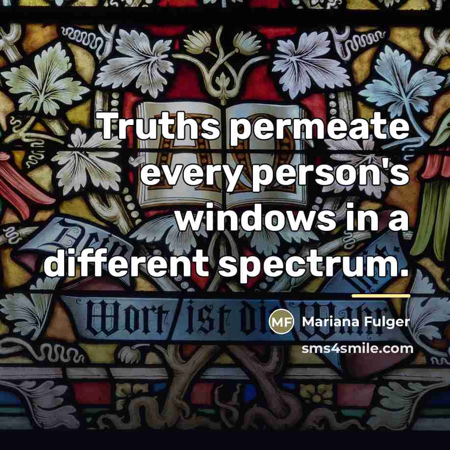 “Truths permeate every person's windows in a different spectrum.…” quote by Mariana Fulger
