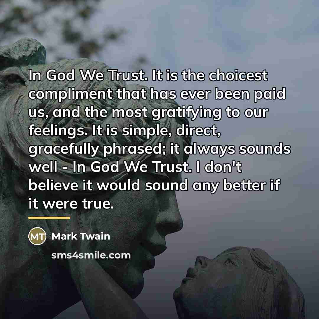 “In God We Trust. It is the choicest compliment that…” quote by Mark Twain