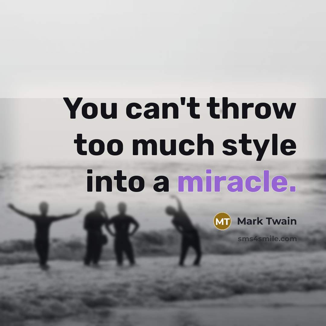 “You can't throw too much style into a miracle.…” quote by Mark Twain