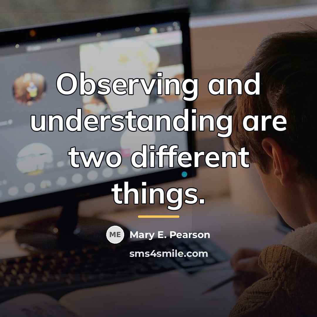 “Observing and understanding are two different things.…” quote by Mary E. Pearson