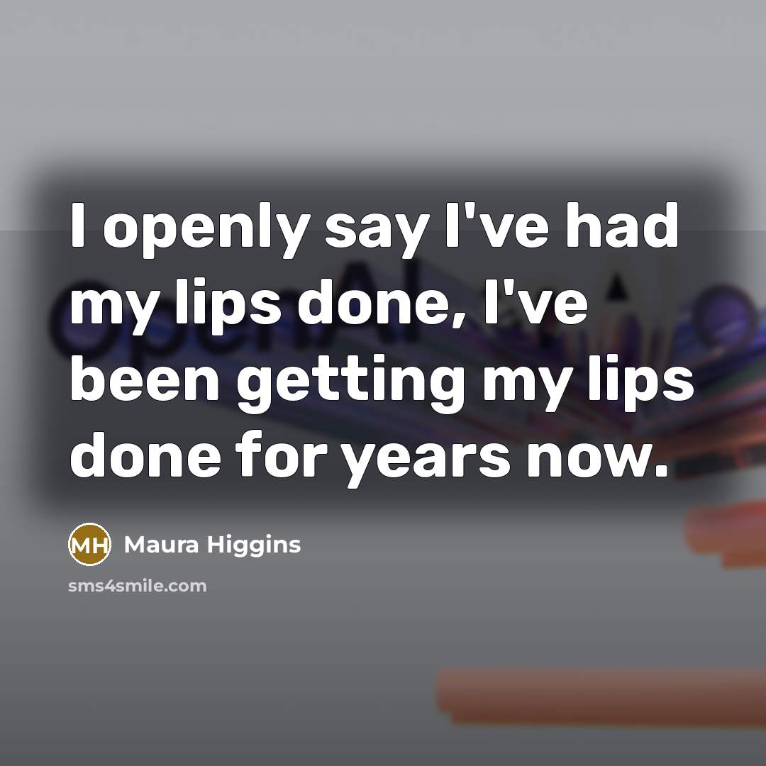 “I openly say I've had my lips done, I've been…” quote by Maura Higgins