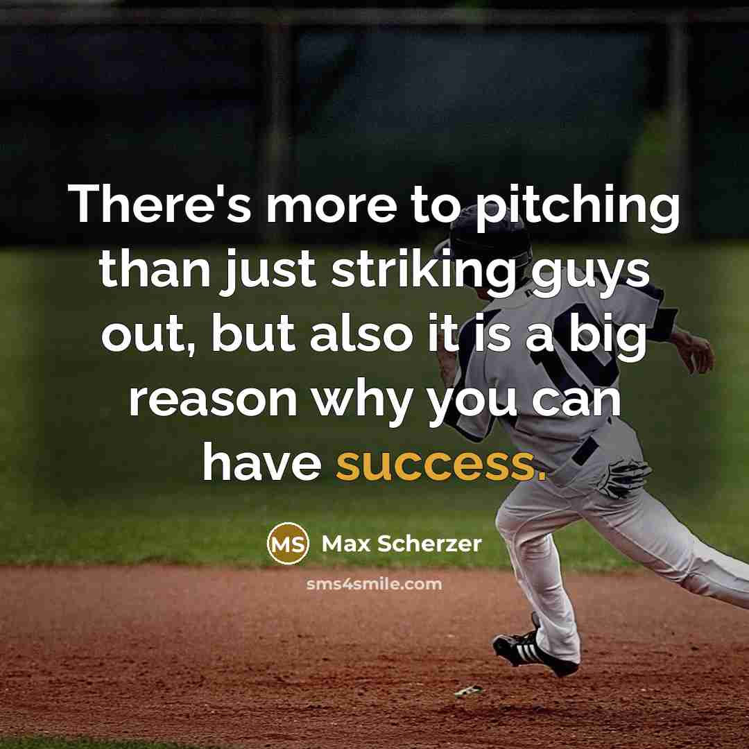 “There's more to pitching than just striking guys out, but also it is a big reason why you can have success.” quote by Max Scherzer