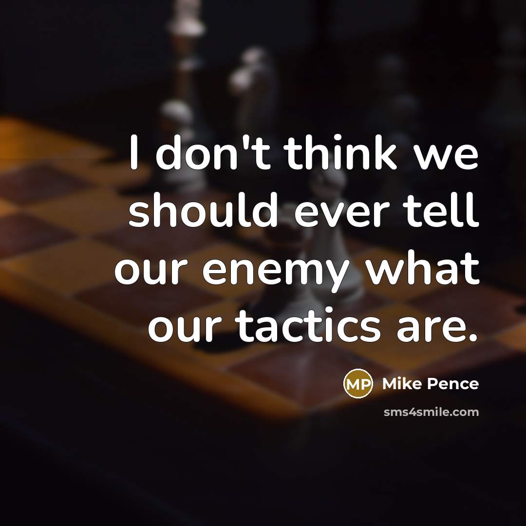 “I don't think we should ever tell our enemy what…” quote by Mike Pence