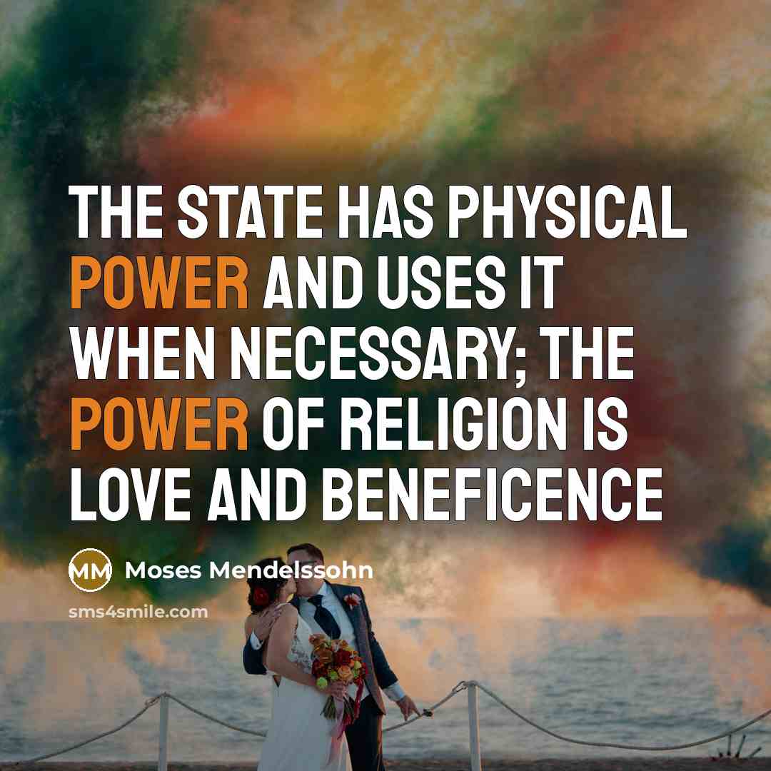 “The state has physical power and uses it when necessary;…” quote by Moses Mendelssohn