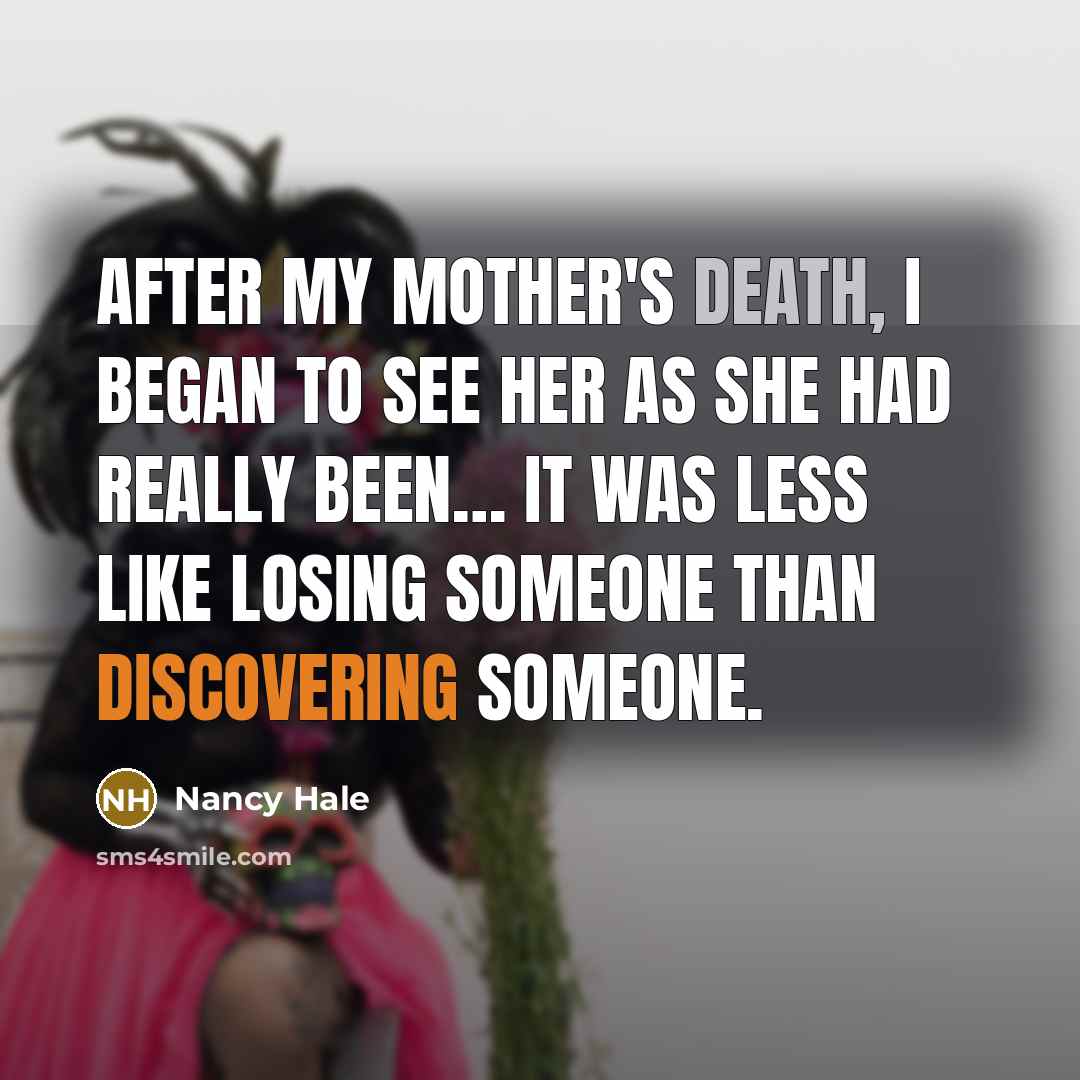 “After my mother's death, I began to see her as…” quote by Nancy Hale