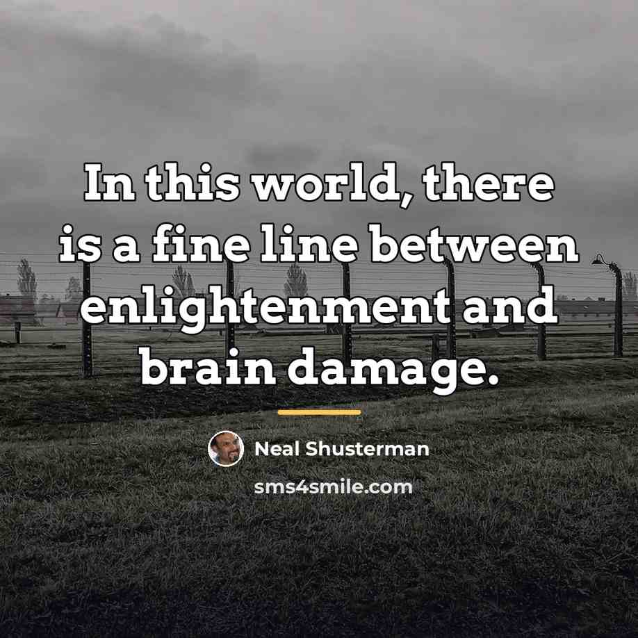 “In this world, there is a fine line between enlightenment…” quote by Neal Shusterman